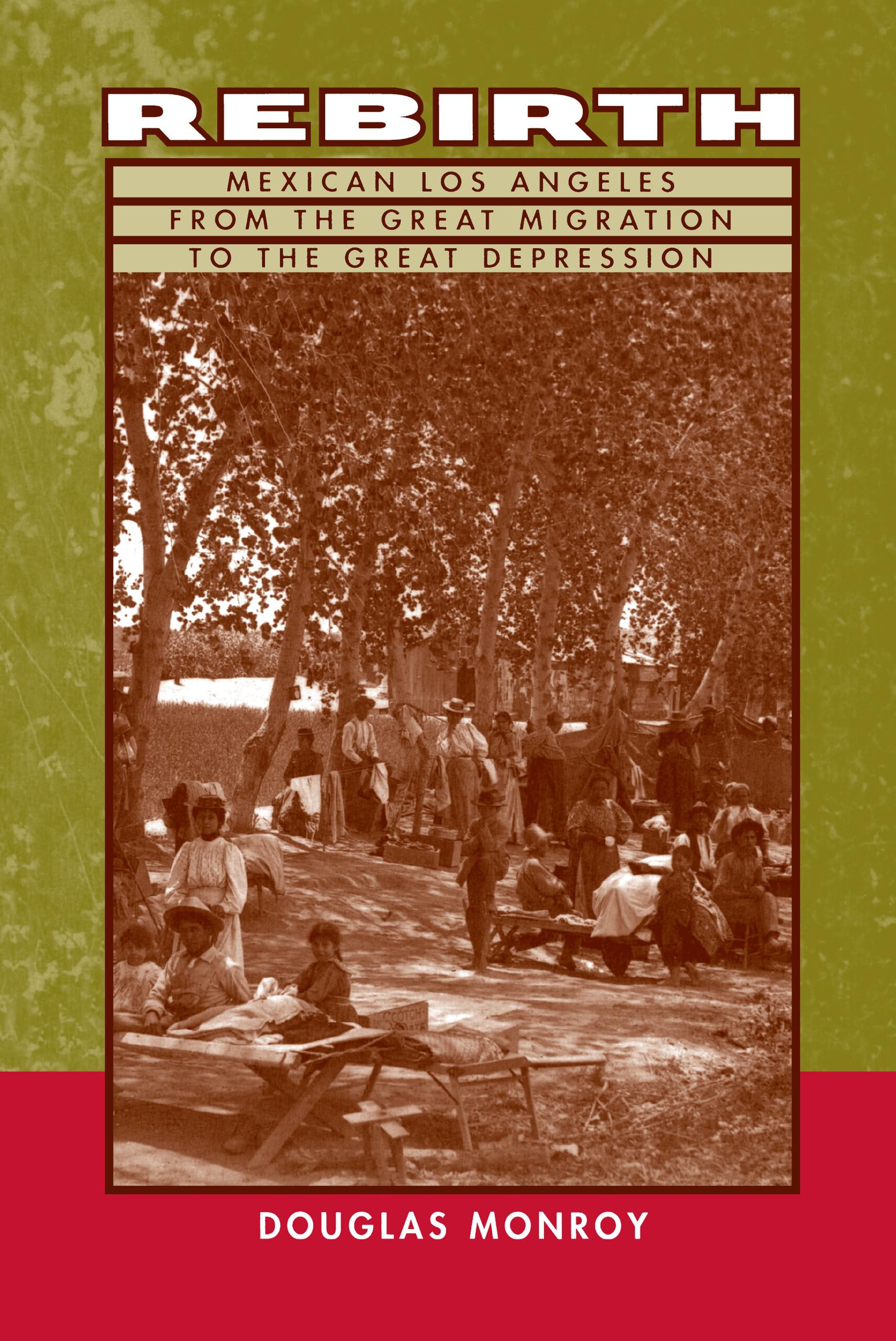 Rebirth: Mexican Los Angeles From The Great Migration To The Great Depression,New
