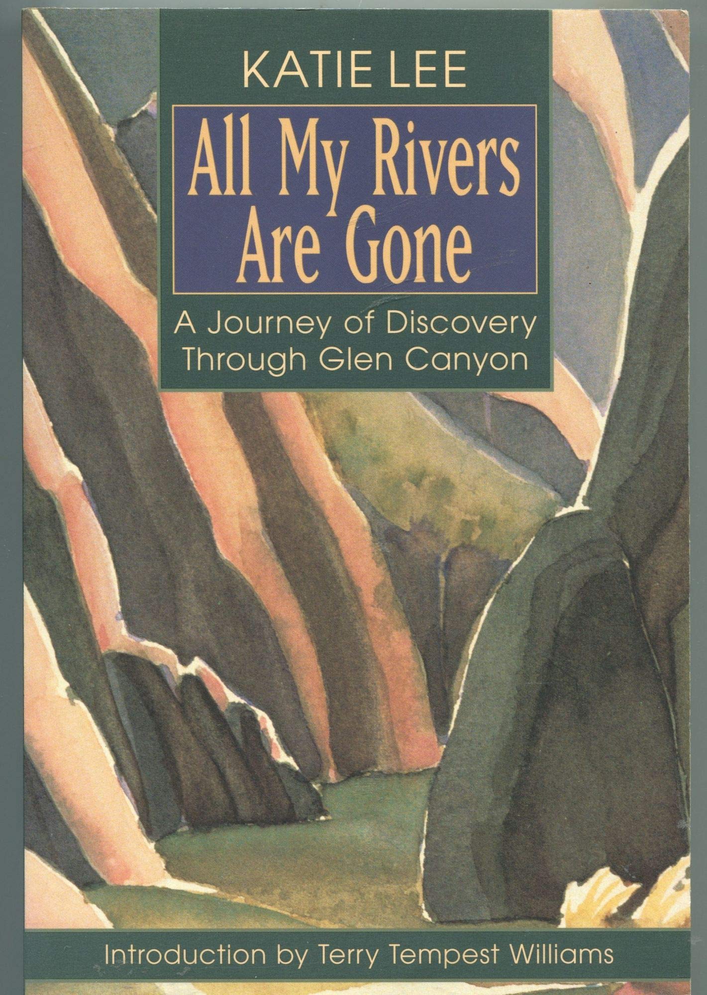 All My Rivers Are Gone: A Journey of Discovery Through Glen Canyon,Used