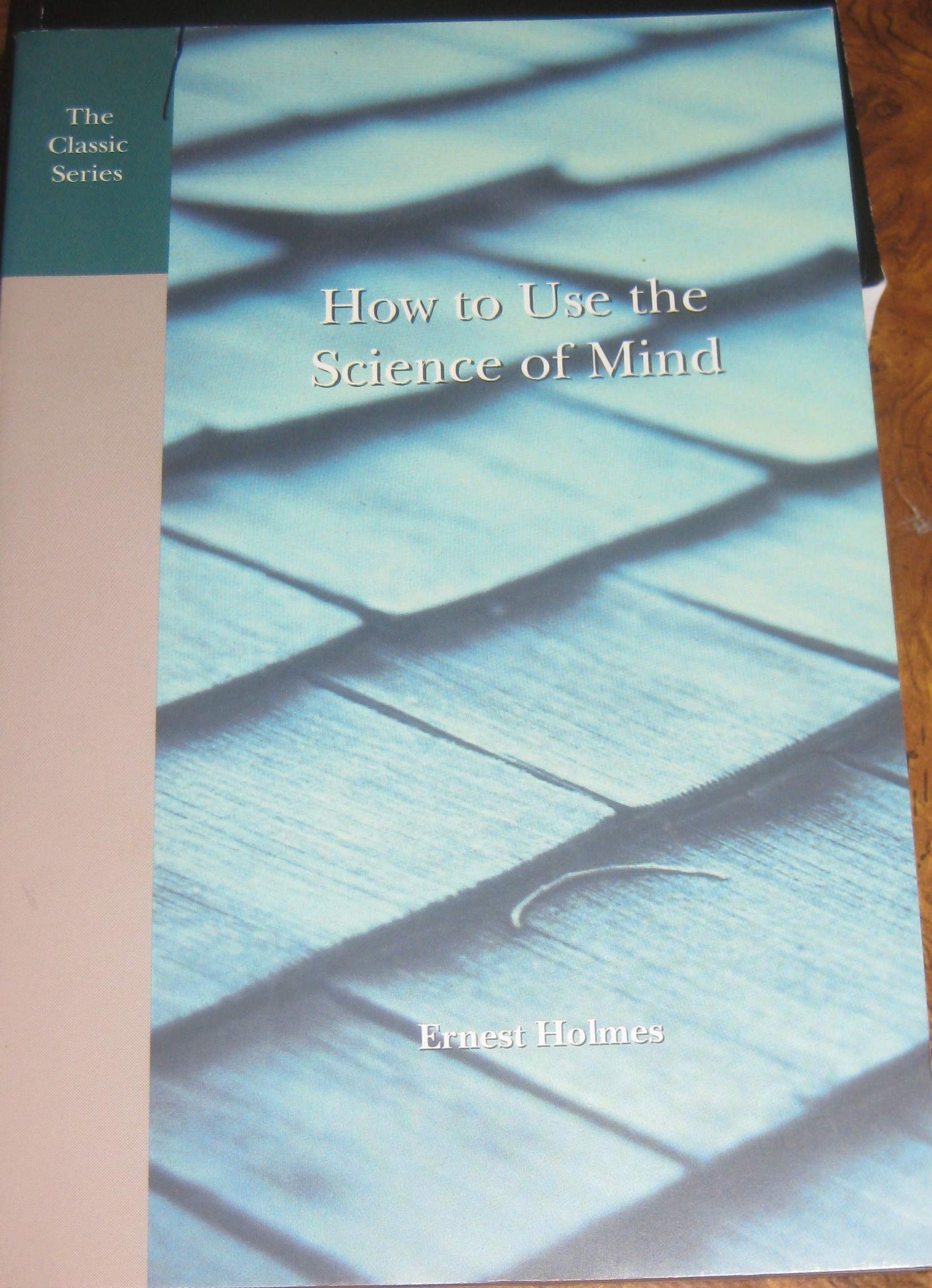 How to Use the Science of Mind: Principle in Practice,New