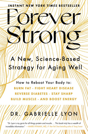 Forever Strong: A New, ScienceBased Strategy for Aging Well,New