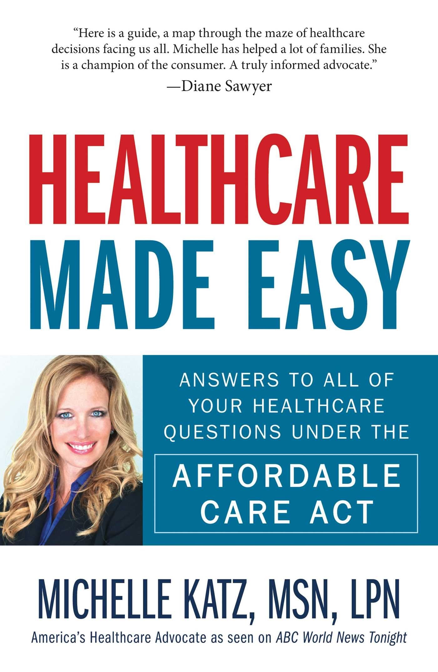 Healthcare Made Easy: Answers to All of Your Healthcare Questions under the Affordable Care Act,Used