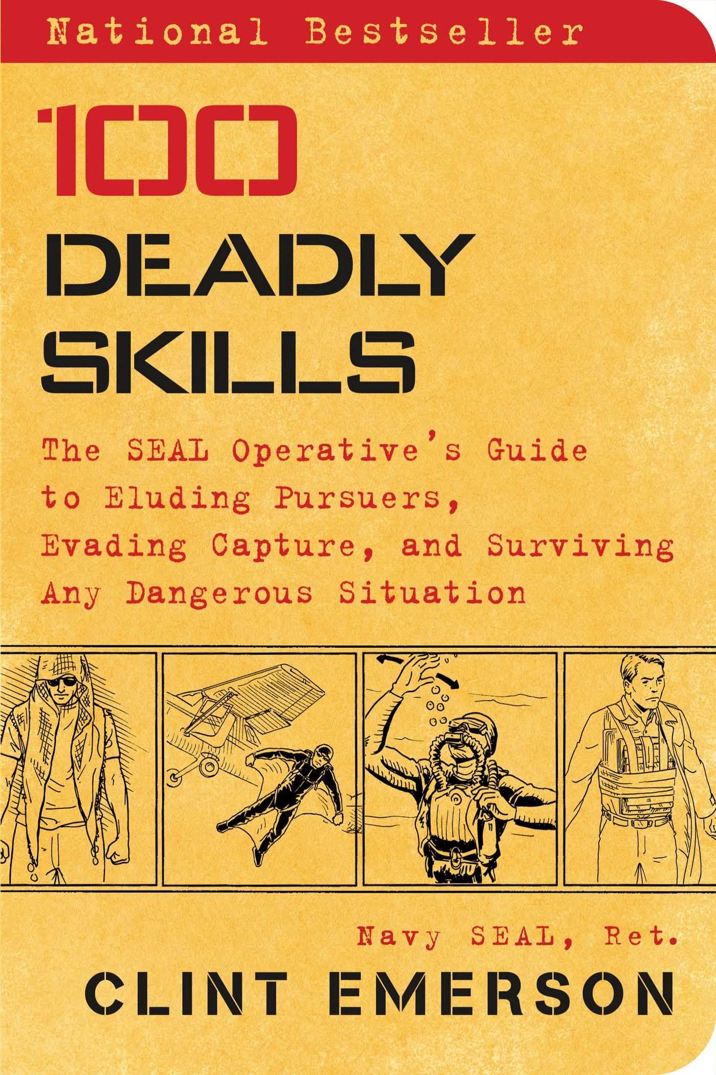 100 Deadly Skills: The SEAL Operative's Guide to Eluding Pursuers, Evading Capture, and Surviving Any Dangerous Situation,New