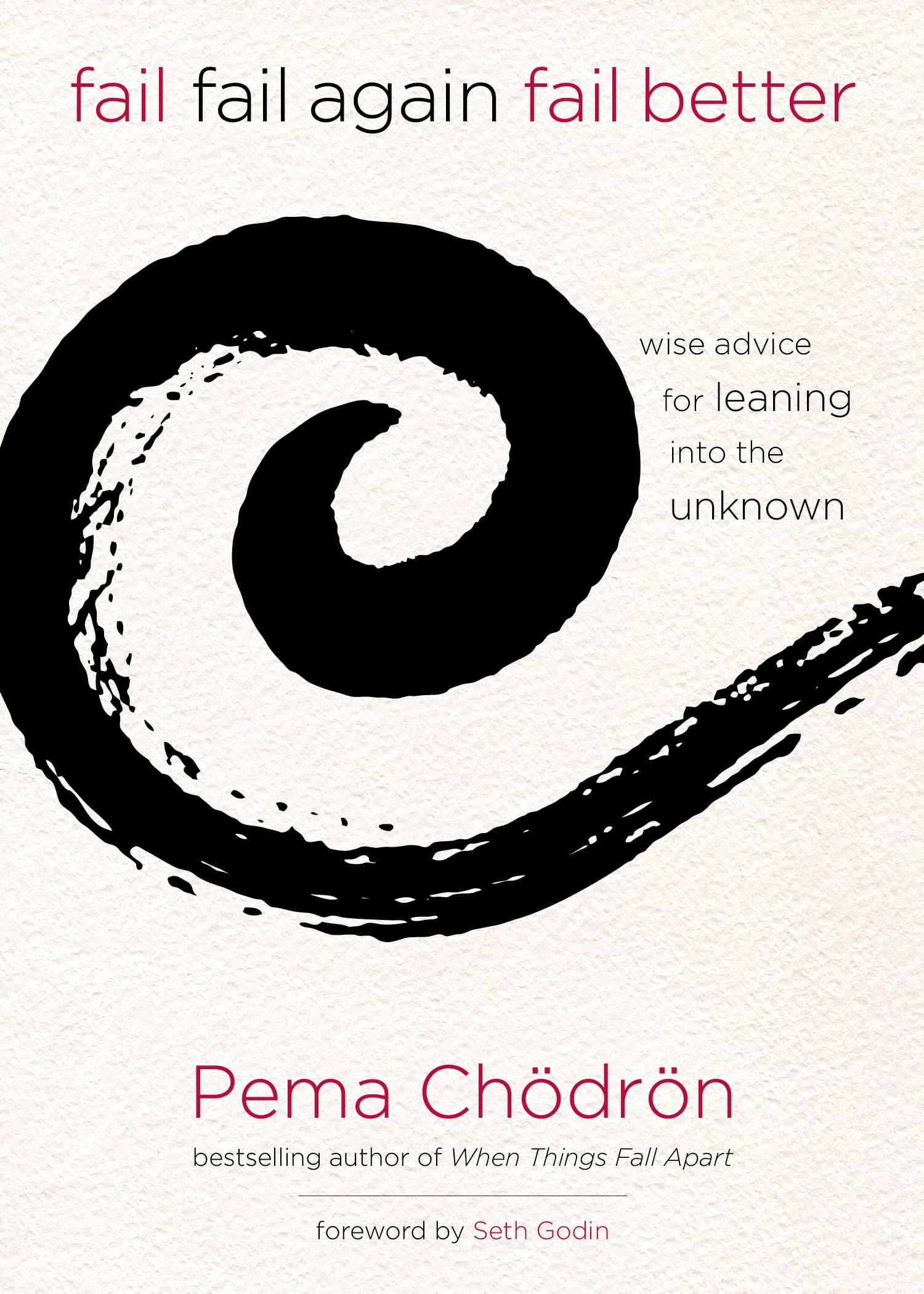 Fail, Fail Again, Fail Better: Wise Advice for Leaning into the Unknown,Used