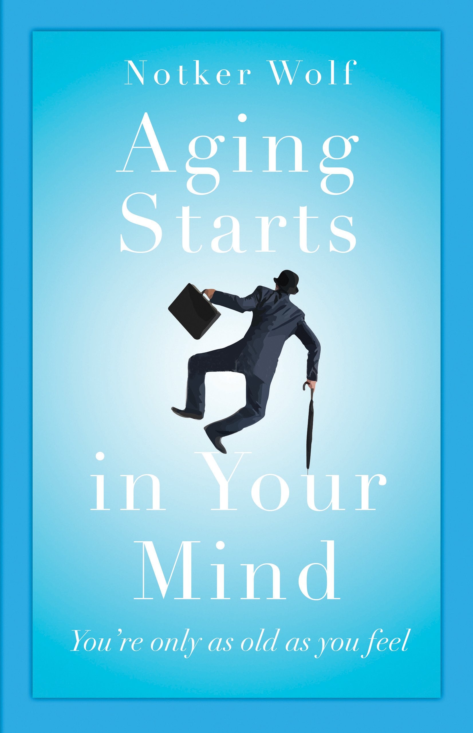 Aging Starts in Your Mind: You're Only As Old As You Feel,Used