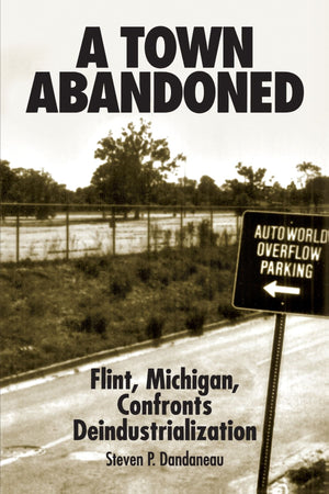 A Town Abandoned: Flint, Michigan, Confronts Deindustrialization (Suny Series In Popular Culture And Political Change),New