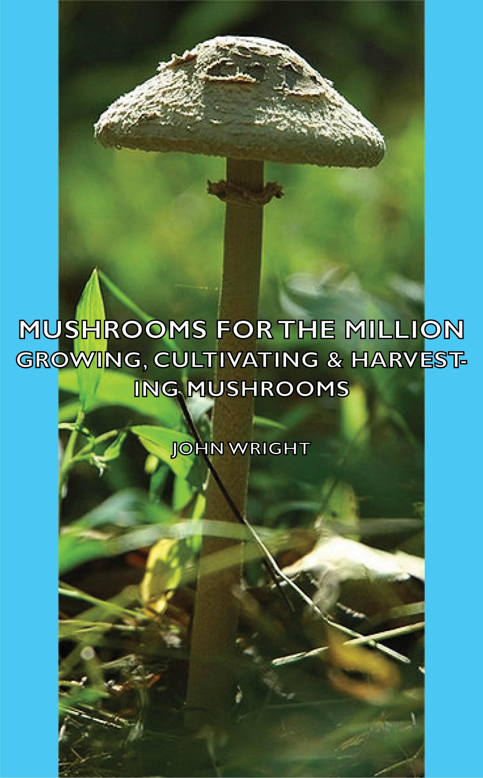 Mushrooms for the Million  Growing, Cultivating & Harvesting Mushrooms,Used