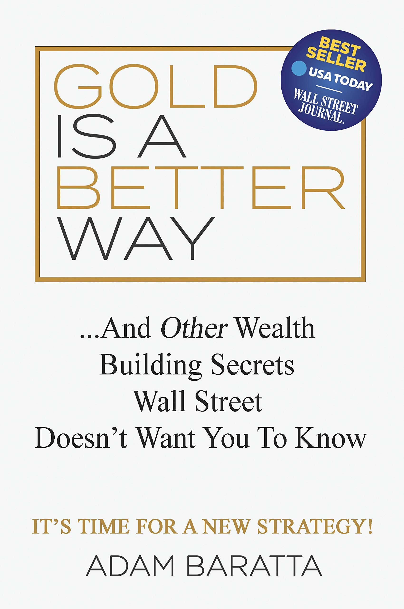 Gold Is A Better Way: And Other Wealth Building Secrets Wall Street Doesn't Want You To Know,New