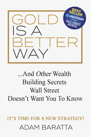 Gold Is A Better Way: And Other Wealth Building Secrets Wall Street Doesn't Want You To Know,New