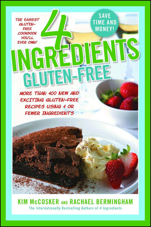 4 Ingredients GlutenFree: More Than 400 New And Exciting Recipes All Made With 4 Or Fewer Ingredients And All GlutenFree!