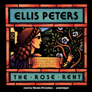 The Rose Rent: The Thirteenth Chronicle of Brother Cadfael, of the Benedictine Abbey of Saint Peter and Saint Paul, at Shrewsbur,New