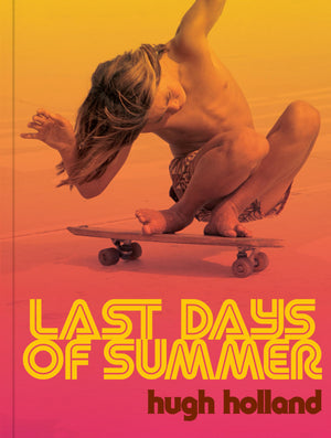Last Days of Summer: California Skateboarding Archive 19751978,New