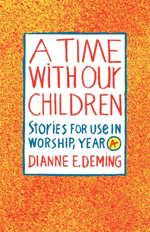 A Time With Our Children: Stories For Use In Worship, Year A,New