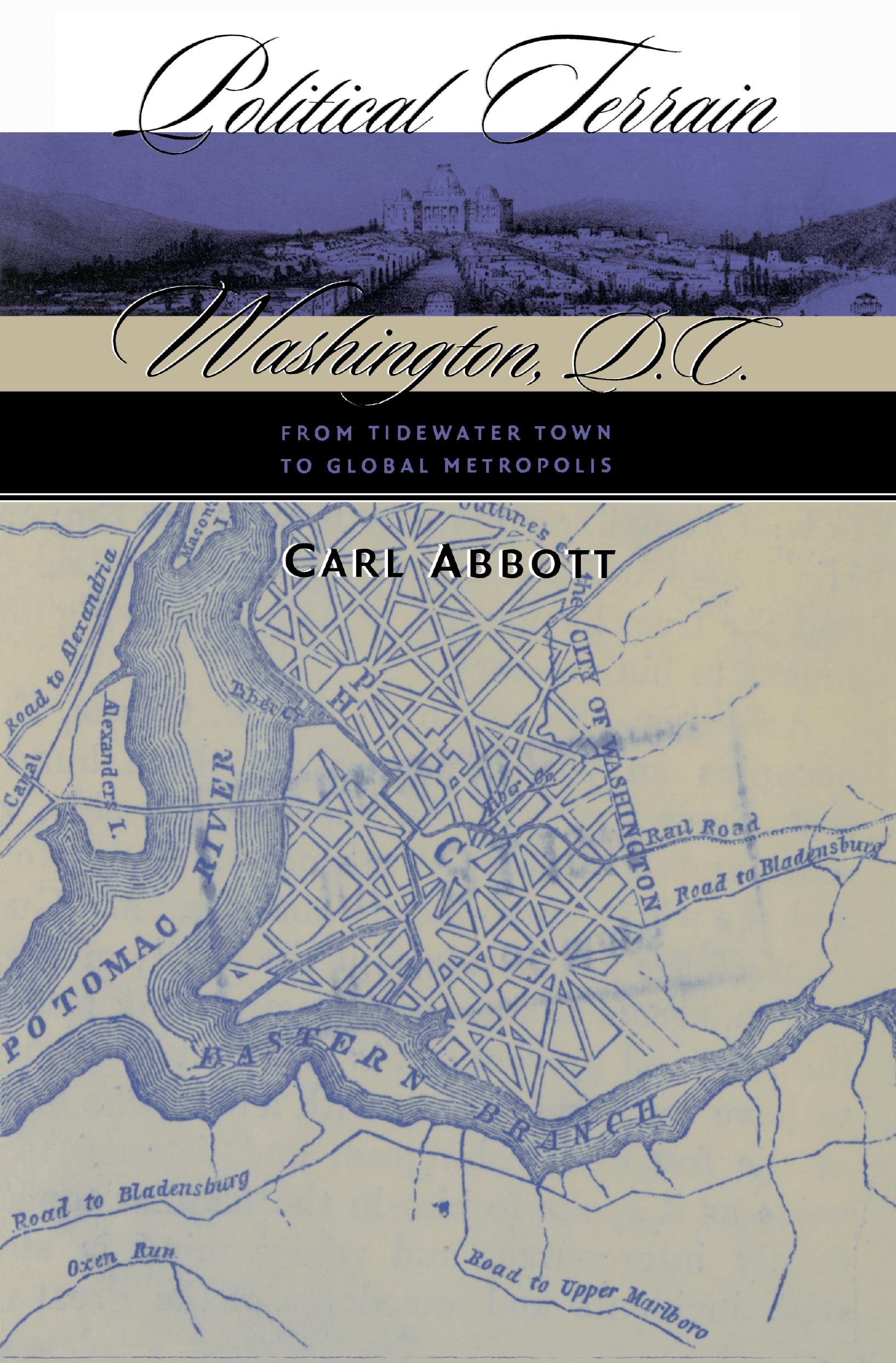 Political Terrain: Washington, D.C., From Tidewater Town To Global Metropolis,Used