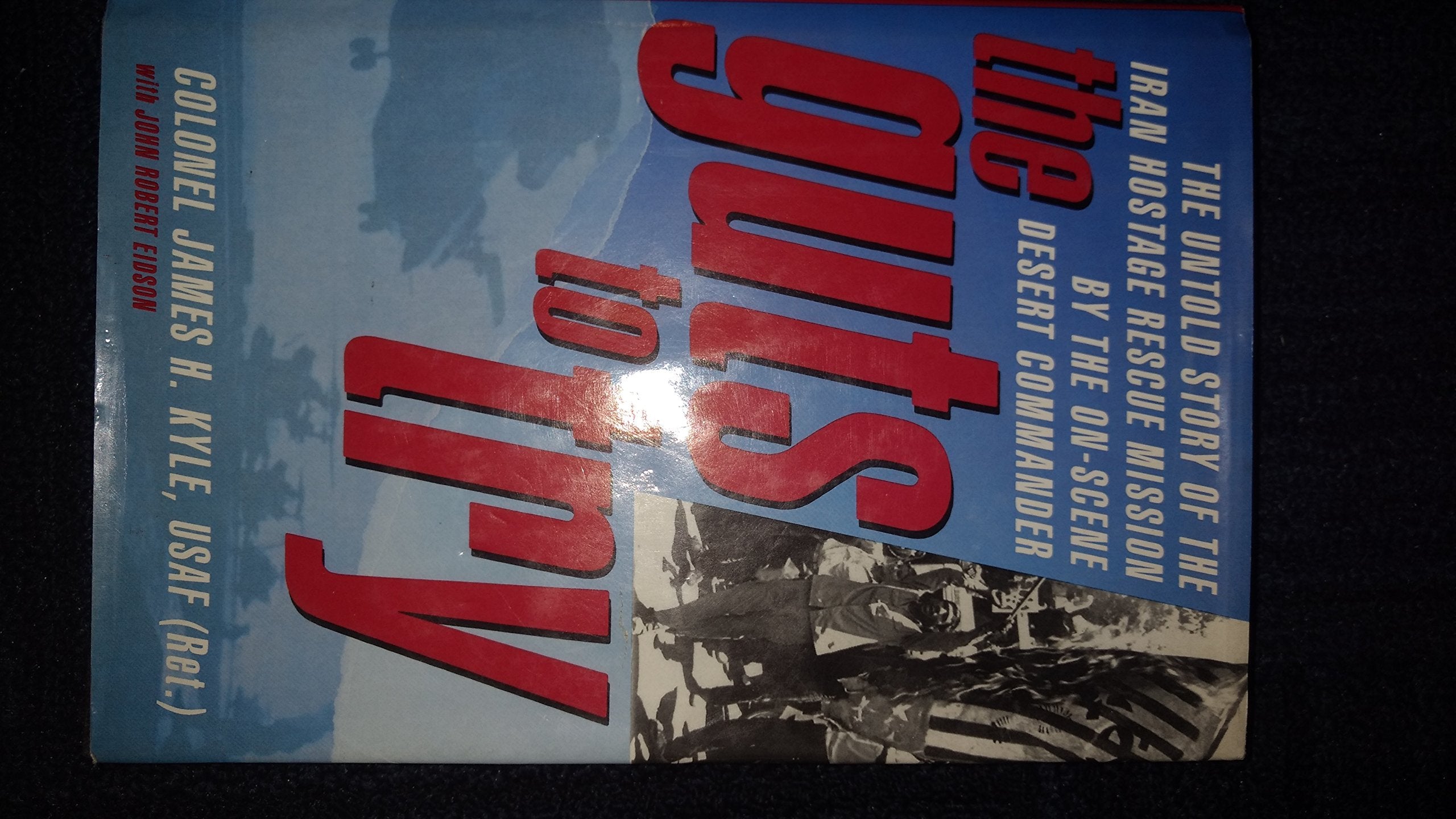 The Guts to Try: The Untold Story of the Iran Hostage Rescue Mission by the Onscene Desert Commander,Used