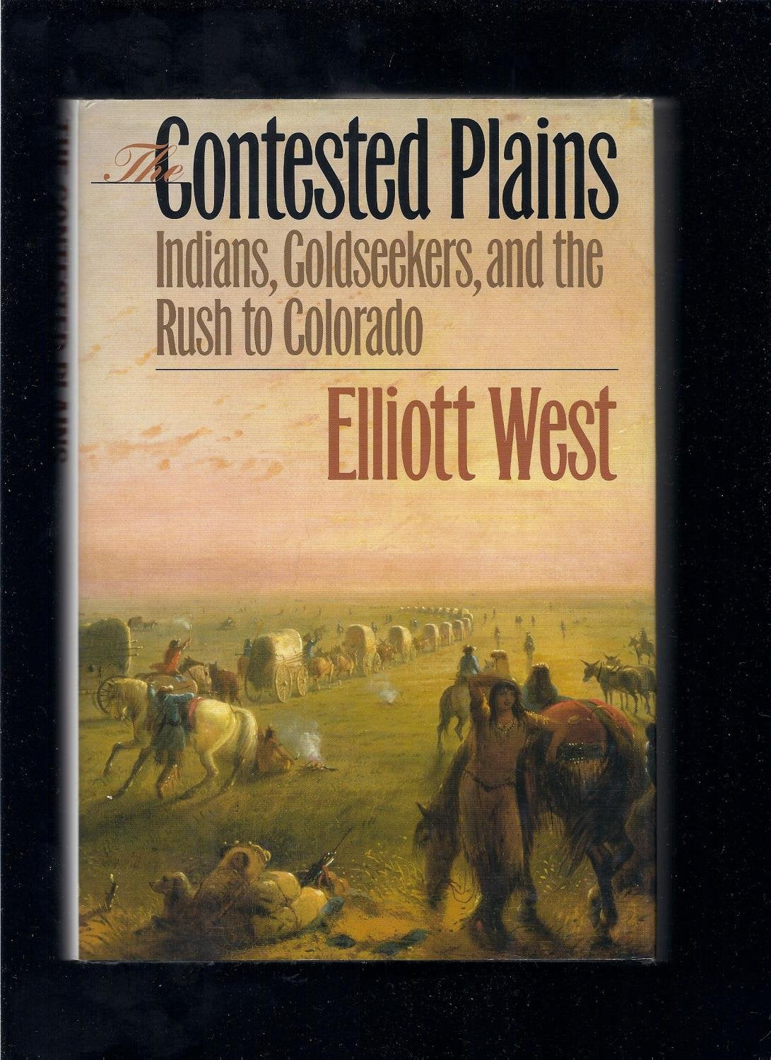 The Contested Plains: Indians, Goldseekers, And The Rush To Colorado,Used