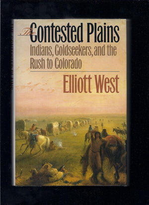 The Contested Plains: Indians, Goldseekers, And The Rush To Colorado,Used