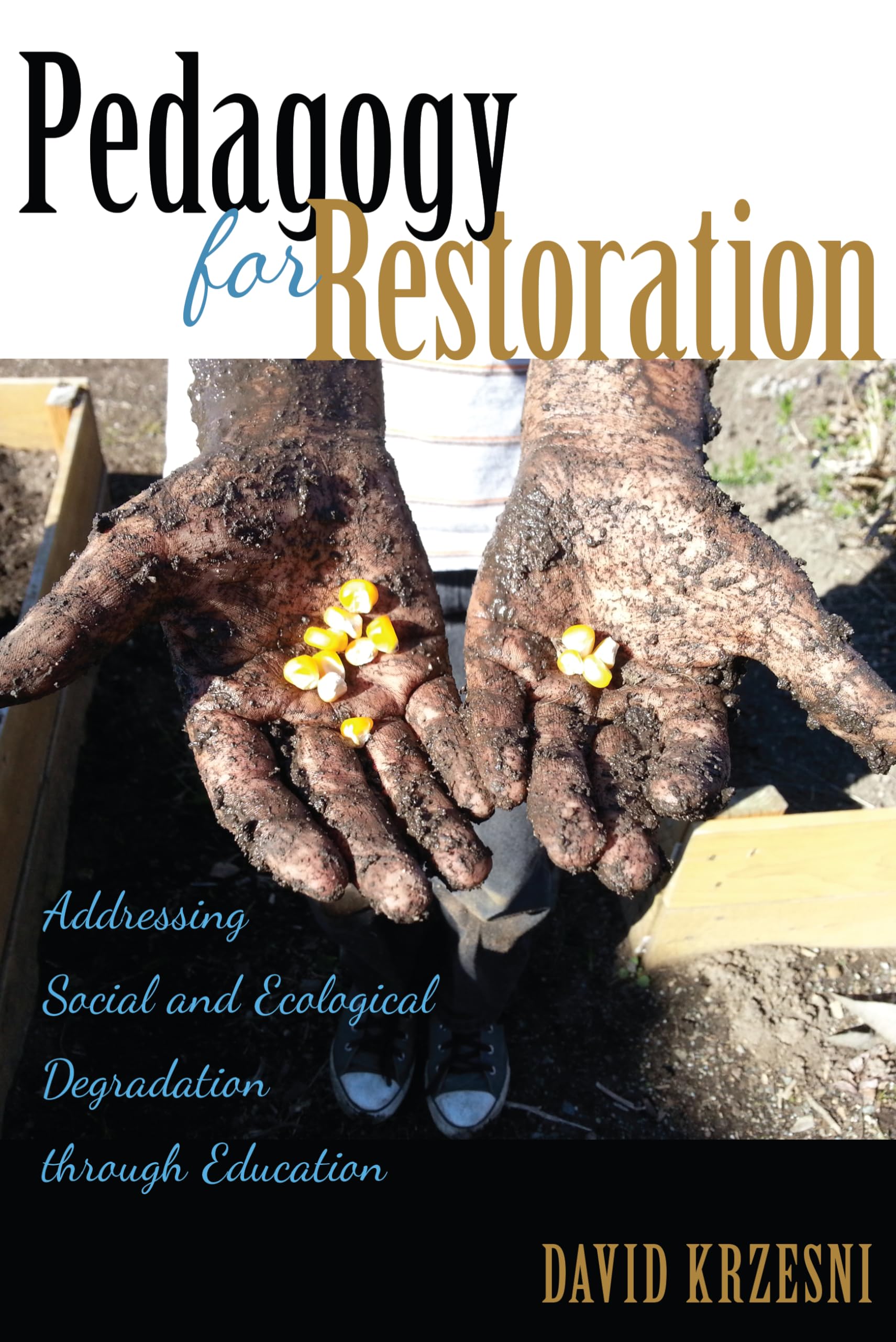 Pedagogy for Restoration: Addressing Social and Ecological Degradation Through Education (Counterpoints: Studies in the Postmode,Used