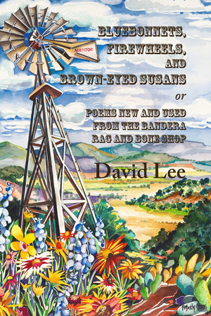 Bluebonnets, Firewheels, and Browneyed Susans, or, Poems New and Used From the Bandera Rag and Bone Shop,Used