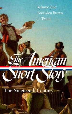 The American Short Story: The Nineteenth Century, Volume 1 (Loa #394) (Library Of America The American Short Story: The Nineteen