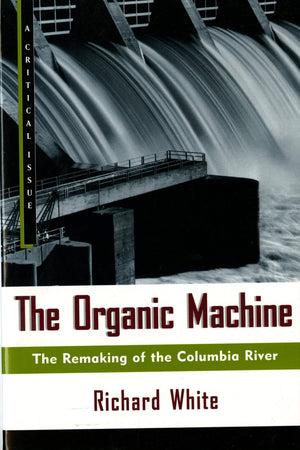 The Organic Machine: The Remaking of the Columbia River (Hill and Wang Critical Issues),Used