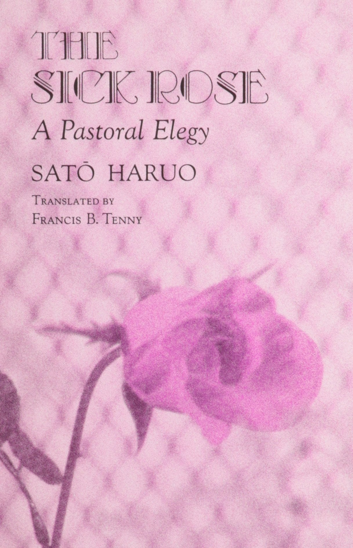 The Sick Rose: A Pastoral Elegy,New