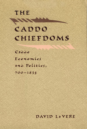 The Caddo Chiefdoms: Caddo Economics And Politics, 7001835 (Indians Of The Southeast),Used