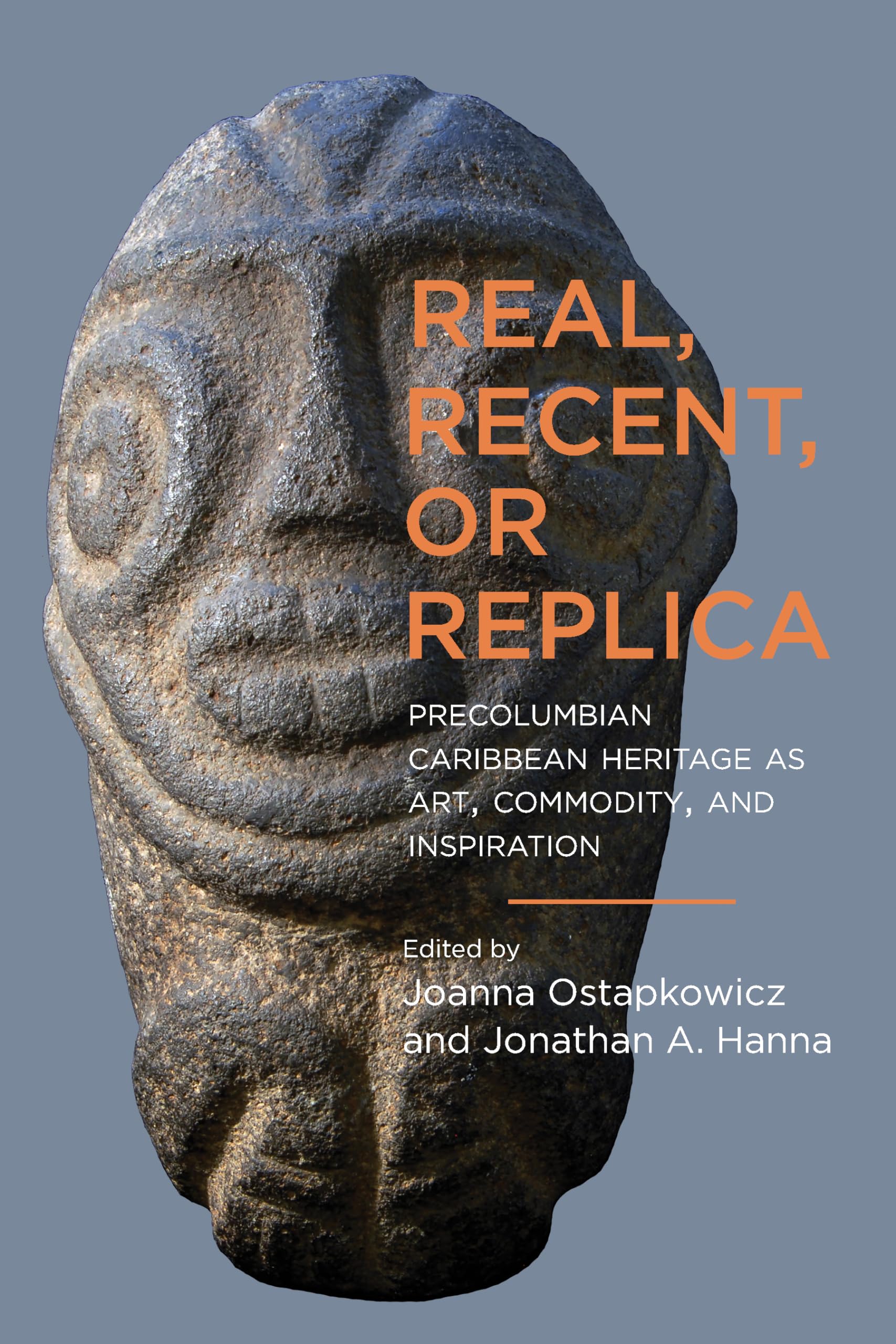 Real, Recent, Or Replica: Precolumbian Caribbean Heritage As Art, Commodity, And Inspiration (Caribbean Archaeology And Ethnohis,Used