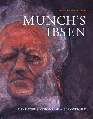 Munch's Ibsen: A Painter's Visions of a Playwright,New