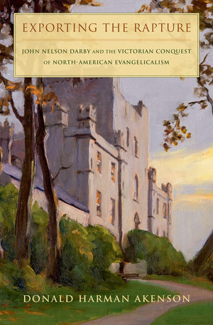 Exporting the Rapture: John Nelson Darby and the Victorian Conquest of NorthAmerican Evangelicalism,Used