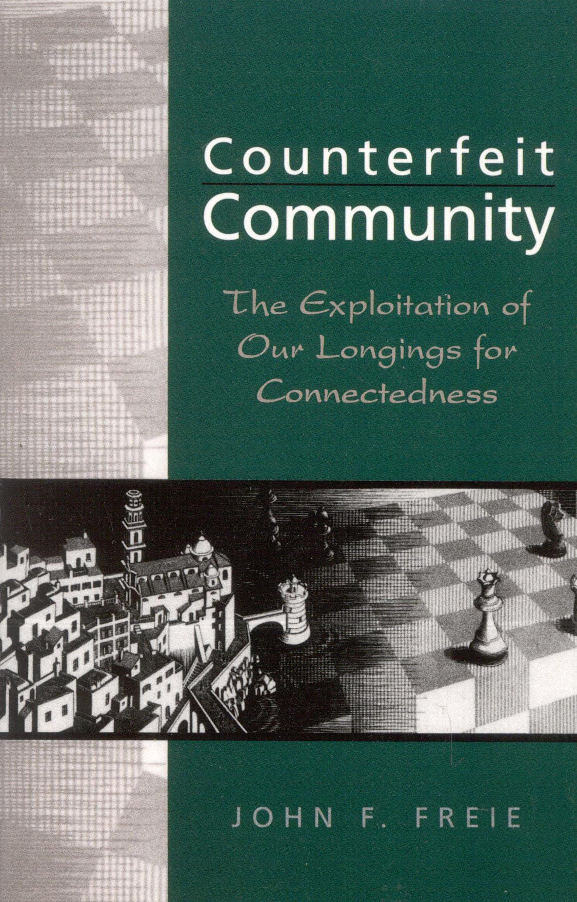 Counterfeit Community: The Exploitation Of Our Longings For Connectedness