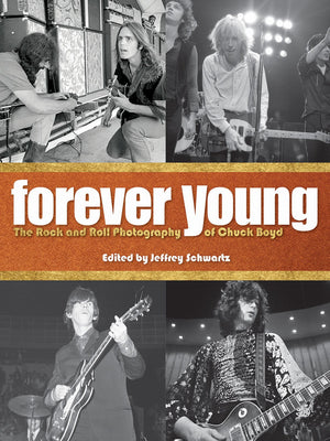 Forever Young: The Rock and Roll Photography of Chuck Boyd,Used