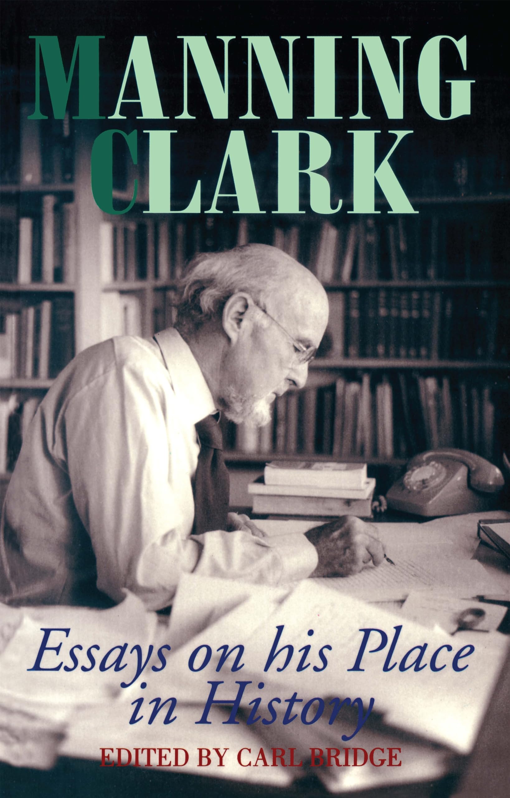Manning Clark: Essays on His Place in History,Used