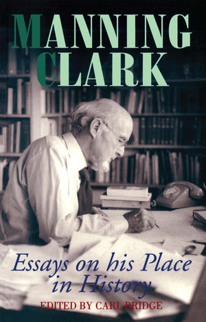 Manning Clark: Essays on His Place in History,Used