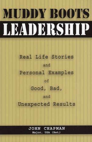Muddy Boots Leadership: Real Life Stories and Personal Examples of Good, Bad, and Unexpected Results,Used