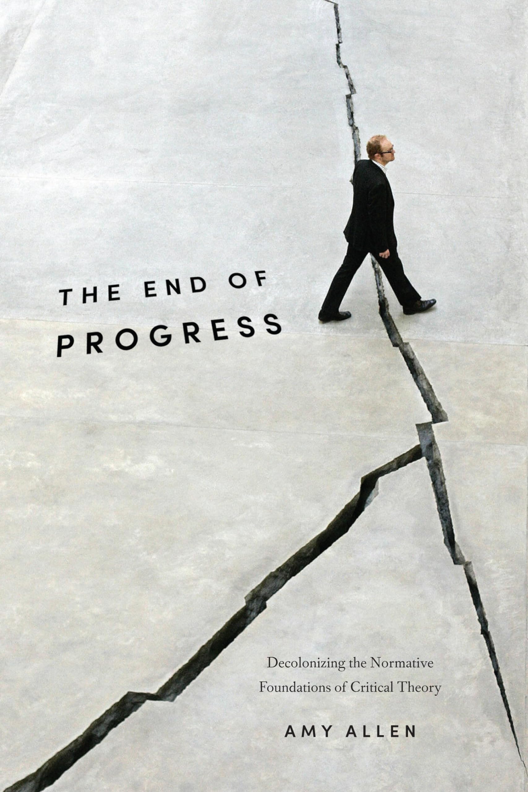 The End of Progress: Decolonizing the Normative Foundations of Critical Theory (New Directions in Critical Theory, 36),Used