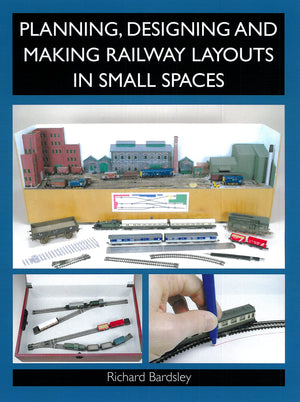 Planning, Designing And Making Railway Layouts In Small Spaces