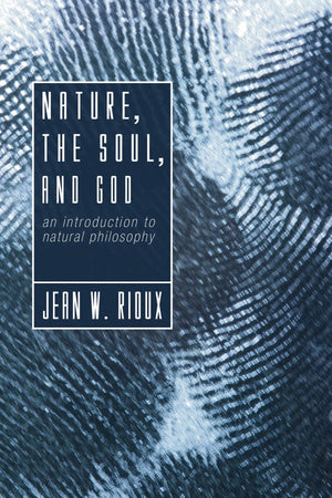 Nature, the Soul, and God: An Introduction to Natural Philosophy,New
