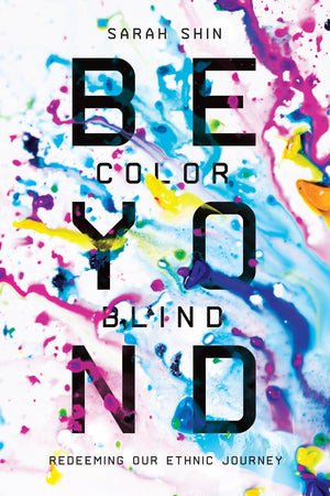 Beyond Colorblind: Redeeming Our Ethnic Journey-used