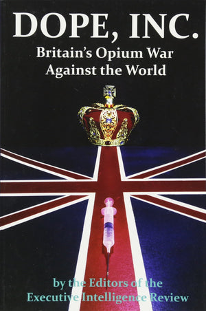 Dope, Inc: Britain'S Opium War Against The World