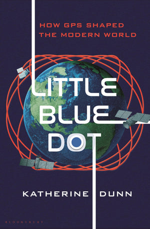 Little Blue Dot: How Gps Shaped The Modern World