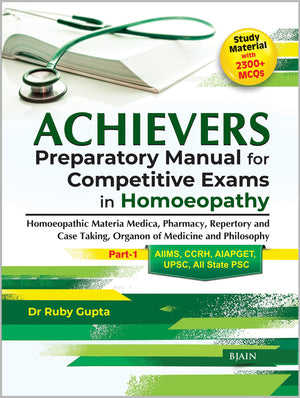 Achievers Preparatory Manual For Competitive Exams In Homeopathy  Homeopathic Materia Medica, Pharmacy, Repertory And Case Taking Organon Of Medicine And Philosophy