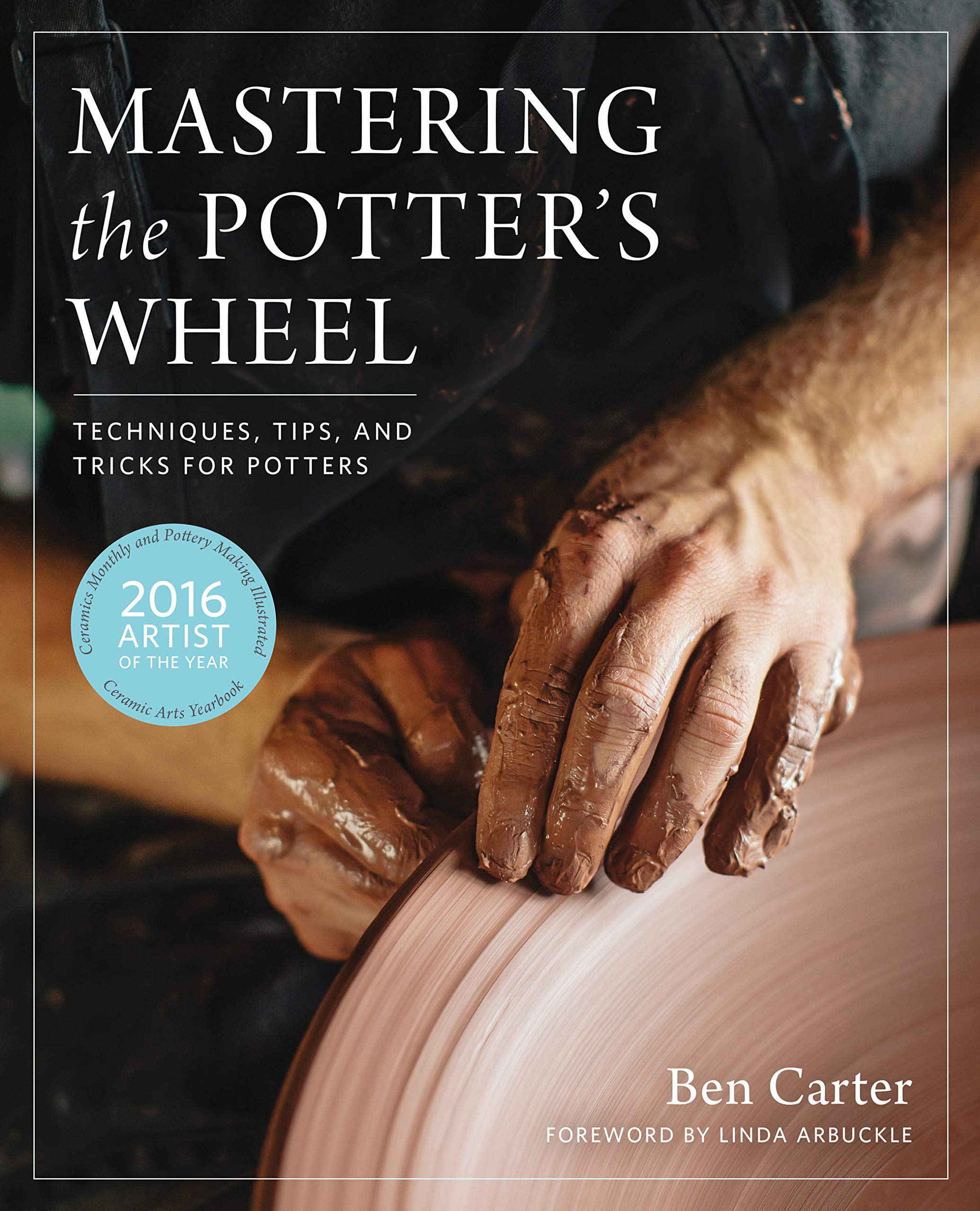 Mastering the Potter's Wheel: Techniques, Tips, and Tricks for Potters (Mastering Ceramics),Used