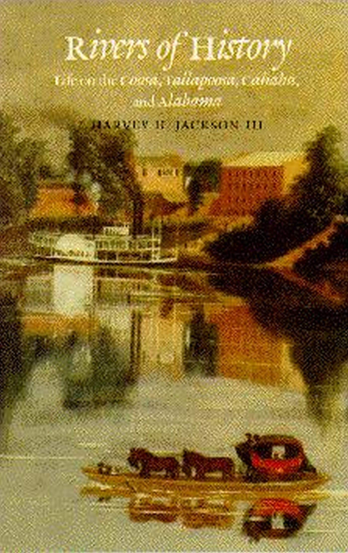Rivers Of History: Life On The Coosa, Tallapoosa, Cahaba, And Alabama,Used