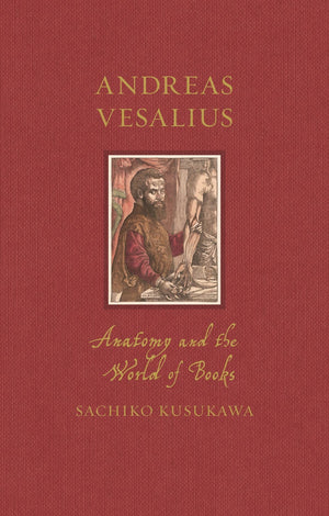 Andreas Vesalius: Anatomy and the World of Books (Renaissance Lives),New