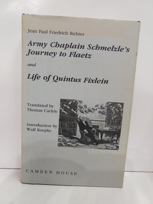 ArmyChaplain Schmelzle's Journey to Flaetz and Life of Quintus Fixlein (Studies in German Literature Linguistics and Culture, 1,Used