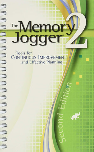 The Memory Jogger 2: Tools For Continuous Improvement And Effective Planning