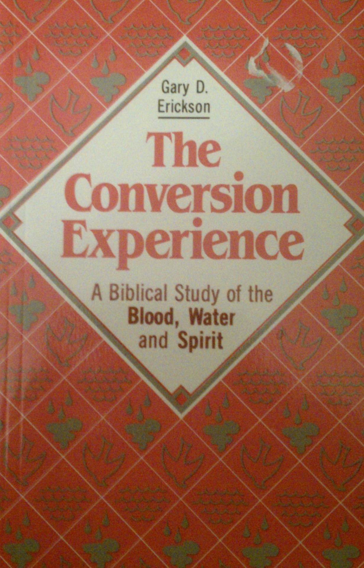 The Conversion Experience: A Biblical Study Of The Blood, Water, And Spirit