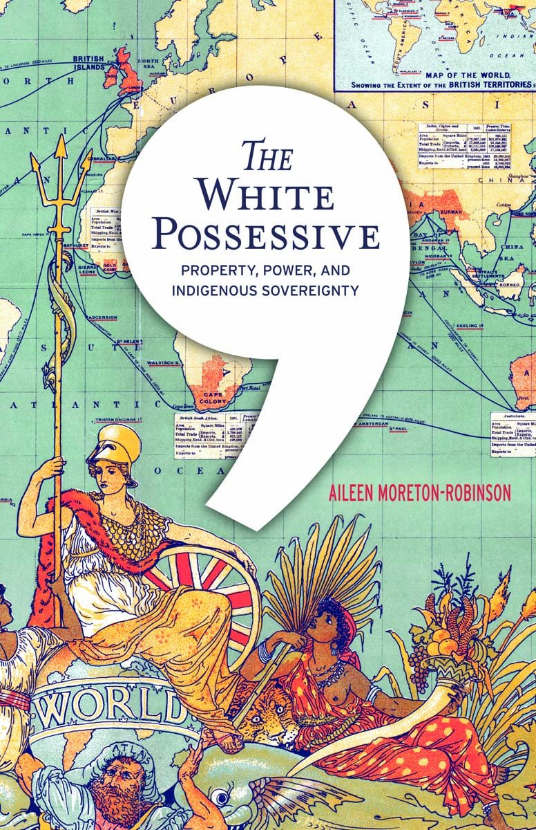 The White Possessive: Property, Power, and Indigenous Sovereignty (Indigenous Americas),New
