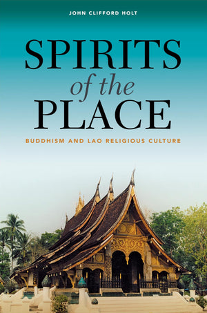 Spirits Of The Place: Buddhism And Lao Religious Culture,Used