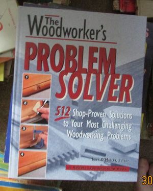 The Woodworker's Problem Solver: 512 ShopProven Solutions to Your Most Challenging Woodworking Problems (Rodale Home and Garden,New